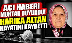 Acı haberi muhtar duyurdu! Harika Altan hayatını kaybetti