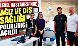 Level Hastanesi’nde Ağız ve Diş Sağlığı Polikliniği hizmete başladı