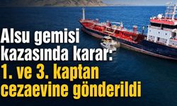 Alsu gemisi kazasında karar: 1. ve 3. kaptan cezaevine gönderildi