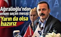 Ağıralioğlu’ndan erken seçim mesajı: ‘Yarın da olsa hazırız