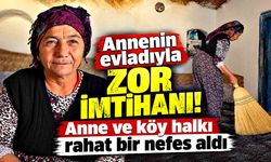 Annenin evladıyla zor imtihanı sona erdi