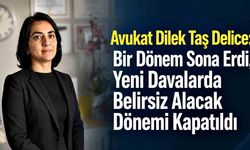 Avukat Dilek Taş Delice: Bir Dönem Sona Erdi, Yeni Davalarda Belirsiz Alacak Dönemi Kapatıldı