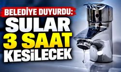 Belediye duyurdu: Sular 3 saat kesilecek