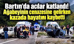 Bartın'da acılar katlandı! Ağabeyinin cenazesine gelirken kazada hayatını kaybetti