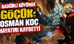 Bademli köyünde göçük: Osman Koç hayatını kaybetti