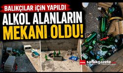 Balıkçılar için yapıldı, alkol alanların mekanı oldu