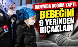 Banyoda doğurdu, 9 yerinden bıçaklayarak öldürdü
