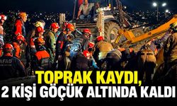Toprak kaydı, 2 kişi göçük altında kaldı