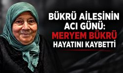Bükrü ailesinin acı günü: Meryem Bükrü hayatını kaybetti