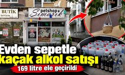 Evden sepetle kaçak alkol satışı: 169 litre ele geçirildi