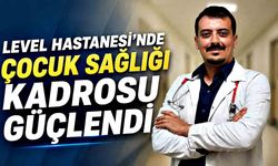 Level Hastanesi çocuk sağlığı kadrosuna yeni uzman kattı