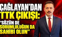 Çağlayan’dan TTK çıkışı: “Sözün de sorumluluğun da sahibi olun”