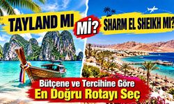 Tayland mı Sharm El Sheikh mi? Bütçene ve Tercihine Göre En Doğru Rotayı Seç