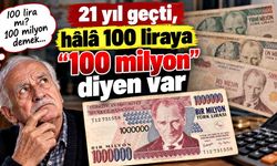 21 yıl geçti, hâlâ 100 liraya “100 milyon” diyen var