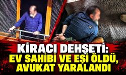 Kiracı dehşeti: Ev sahibi ve eşi öldü, avukat yaralandı