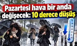 Haftaya hava sert değişecek: Sıcaklıklar 10 derece düşecek