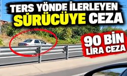 Ters yönde ilerleyen sürücüye 90 bin lira ceza