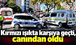 Kırmızı ışıkta karşıya geçmeye çalışırken canından oldu