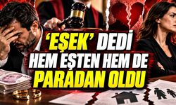 ‘Eşek’ dedi hem eşten hem de paradan oldu