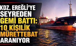 Kdz. Ereğli’ye seyreden gemi battı: 10 kişilik mürettebat aranıyor