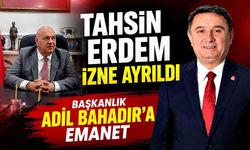 Tahsin Erdem izne ayrıldı, başkanlık Adil Bahadır’a emanet