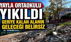 Yayla Ortaokulu yıkıldı, geriye kalan alanın geleceği belirsiz