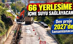 66 Yerleşime İçme Suyu Sağlayacak. Dev Proje 2027’de Tamamlanacak
