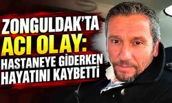 Kozlu’da acı ölüm:Hastaneye giderken hayatını kaybetti