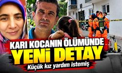 Karı kocanın ölümünde yeni detay: Küçük kız yardım istemiş