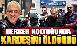 Berber koltuğunda kardeşini öldürdü