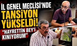 İl Genel Meclisi’nde tansiyon yükseldi: “Hayrettin Bey’i kınıyorum”