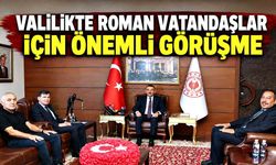 Valilikte Roman vatandaşlar için önemli görüşme