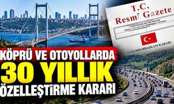 Köprü ve otoyollarda 30 yıllık özelleştirme kararı