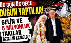 Üç gün üç gece düğün yaptılar, gelin ve 5 milyonluk takılar ortadan kayboldu