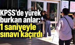 KPSS’de yürek burkan anlar: 1 saniyeyle sınavı kaçırdı