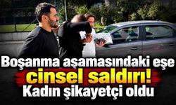 Boşanma aşamasındaki eşe cinsel saldırı iddiası