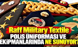 Raff Military Textile polis üniforması ve ekipmanlarında ne sunuyor?