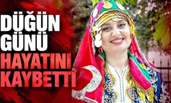 Düğün günü hayatını kaybetti