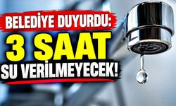 Belediye duyurdu: 3 saat su verilmeyecek!