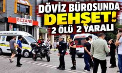 Döviz bürosunda silahlı kavga: 2 ölü, 2 yaralı