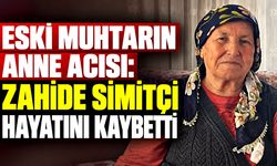 Eski muhtarın anne acısı: Zahide Simitçi hayatını kaybetti