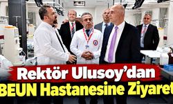 Rektör Ulusoy’dan BEUN Hastanesine Ziyaret