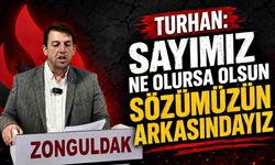 Turhan: Sayımız ne olursa olsun sözümüzün arkasındayız