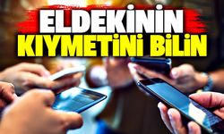 Eldekinin kıymetini bilin