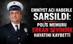 Emniyet acı haberle sarsıldı: Polis memuru Erkan Sevindik hayatını kaybetti
