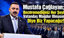 Mustafa Çağlayan; Beceremediğiniz Her Şeyi Vatandaş Mağdur Olmasın Diye Biz Yapacağız!