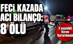Feci kazada ölü sayısı 8’e yükseldi