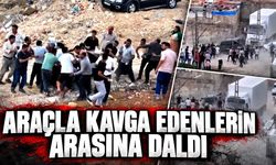 Kavganın ortasına araçla daldı!