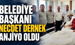 Belediye Başkanı Necdet Dernek anjiyo oldu