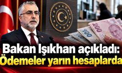 Bakan Işıkhan açıkladı: Ödemeler yarın hesaplarda